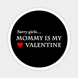 sorry girls mommy is my valentine Magnet